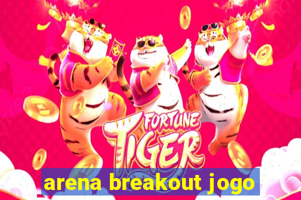 arena breakout jogo